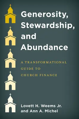 Velkorysost, správcovství a hojnost: Vydání: transformační průvodce církevními financemi - Generosity, Stewardship, and Abundance: A Transformational Guide to Church Finance