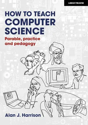 Jak učit informatiku: Vydání knihy: Výuka informatiky: podobenství, praxe a pedagogika - How to Teach Computer Science: Parable, Practice and Pedagogy