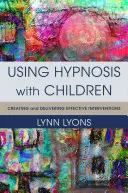 Použití hypnózy s dětmi: Tvorba a provádění účinných intervencí - Using Hypnosis with Children: Creating and Delivering Effective Interventions