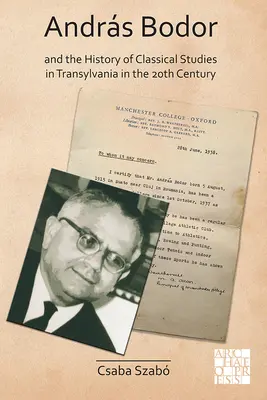 Andras Bodor a dějiny klasických studií v Transylvánii ve 20. století - Andras Bodor and the History of Classical Studies in Transylvania in the 20th Century