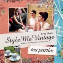 Style Me Vintage: Čajové dýchánky - recepty a tipy na dokonalý styling akce - Style Me Vintage: Tea Parties - Recipes and tips for styling the perfect event