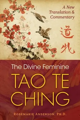 Božské ženství Tao te ťing: Nový překlad a komentář - The Divine Feminine Tao Te Ching: A New Translation and Commentary