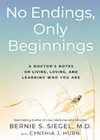Žádné konce, jen začátky: Zápisky lékaře o tom, jak žít, milovat a učit se, kdo jste. - No Endings, Only Beginnings: A Doctor's Notes on Living, Loving, and Learning Who You Are