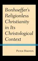 Bonhoefferovo křesťanství bez náboženství v christologickém kontextu - Bonhoeffer's Religionless Christianity in Its Christological Context