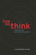 Jak myslíme: Digitální média a současná technogeneze - How We Think: Digital Media and Contemporary Technogenesis