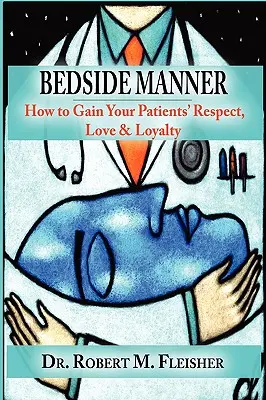 Chování u postele: Jak si získat respekt, lásku a loajalitu pacientů? - Bedside Manner: How to Gain Your Patients' Respect, Love & Loyalty