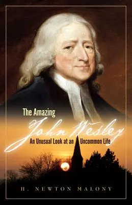 Úžasný John Wesley: Neobvyklý pohled na neobyčejný život - The Amazing John Wesley: An Unusual Look at an Uncommon Life
