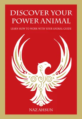 Objevte své silné zvíře: Naučte se pracovat se svým zvířecím průvodcem - Discover Your Power Animal: Learn How to Work with Your Animal Guide