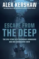 Útěk z hlubin: Epický příběh legendární ponorky a její odvážné posádky - Escape from the Deep: The Epic Story of a Legendary Submarine and Her Courageous Crew