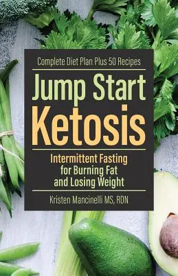 Jump Start Ketosis: Přerušovaný půst pro spalování tuků a hubnutí - Jump Start Ketosis: Intermittent Fasting for Burning Fat and Losing Weight