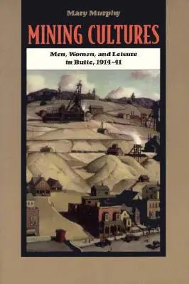 Hornické kultury: Gender, práce a volný čas v Butte, 1914-41 - Mining Cultures: Gender, Work, and Leisure in Butte, 1914-41
