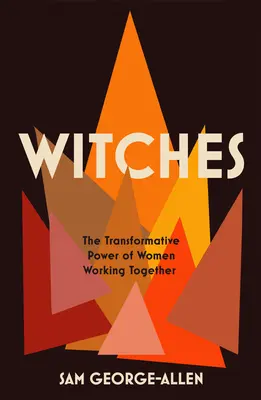 Čarodějnice: Transformační síla žen, které spolupracují - Witches: The Transformative Power of Women Working Together