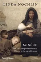 Misre: The Visual Representation of Misery in the 19th Century (Vizuální reprezentace utrpení v 19. století) - Misre: The Visual Representation of Misery in the 19th Century