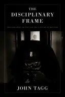 Disciplinární rámec: Fotografické pravdy a zachycení významu - Disciplinary Frame: Photographic Truths and the Capture of Meaning