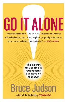Jdi na to sám! Vydejte se na vlastní pěst: Tajemství, jak vybudovat úspěšný podnik na vlastní pěst. - Go It Alone!: The Secret to Building a Successful Business on Your Own