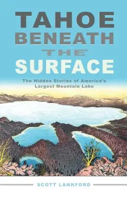 Tahoe pod povrchem: Skryté příběhy největšího amerického horského jezera - Tahoe Beneath the Surface: The Hidden Stories of America's Largest Mountain Lake