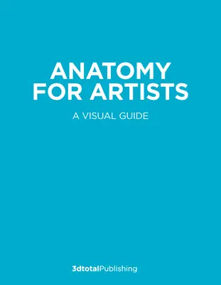 Anatomie pro umělce: Vizuální průvodce lidskou postavou - Anatomy for Artists: A Visual Guide to the Human Form