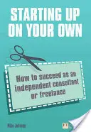 Začínáte na vlastní pěst - Jak uspět jako nezávislý konzultant nebo na volné noze - Starting up on your own - How to succeed as an independent consultant or freelance