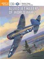 Spojenecké stíhačky 2. světové války - Allied Jet Killers of World War 2