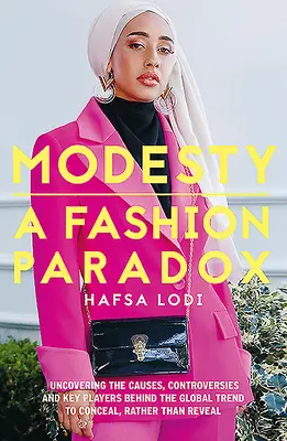 Skromnost: Módní paradox: Odhalení příčin, kontroverzí a klíčových hráčů v pozadí celosvětového trendu raději skrývat než odhalovat - Modesty: A Fashion Paradox: Uncovering the Causes, Controversies and Key Players Behind the Global Trend to Conceal Rather Than Reveal