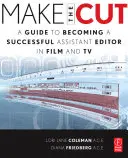 Make the Cut: Průvodce, jak se stát úspěšným asistentem střihu ve filmu a televizi - Make the Cut: A Guide to Becoming a Successful Assistant Editor in Film and TV