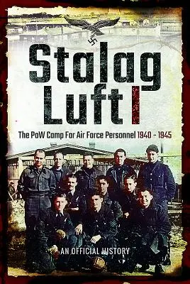Stalag Luft I: Oficiální zpráva o zajateckém táboře pro personál letectva 1940-1945 - Stalag Luft I: An Official Account of the POW Camp for Air Force Personnel 1940-1945