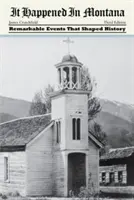 Stalo se to v Montaně: Pozoruhodné události, které formovaly dějiny - It Happened in Montana: Remarkable Events That Shaped History
