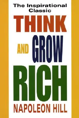 Mysli a zbohatni: Inspirativní klasika - Think and Grow Rich: The Inspirational Classic