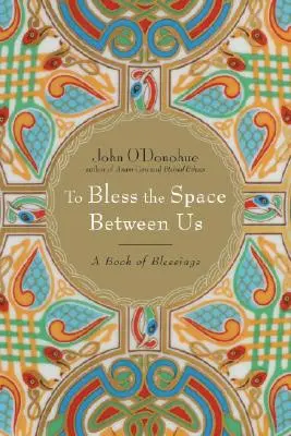Požehnat prostor mezi námi: Kniha požehnání - To Bless the Space Between Us: A Book of Blessings