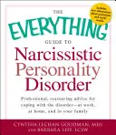 The Everything Guide to Narcissistic Personality Disorder (Průvodce narcistickou poruchou osobnosti): Jak se vyrovnat s touto poruchou - v práci, doma i ve vás? - The Everything Guide to Narcissistic Personality Disorder: Professional, Reassuring Advice for Coping with the Disorder - At Work, at Home, and in You