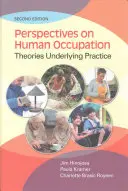 Perspektivy lidské okupace: Teorie, z nichž vychází praxe - Perspectives on Human Occupation: Theories Underlying Practice