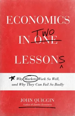 Ekonomie ve dvou lekcích: Proč trhy fungují tak dobře a proč mohou tak špatně selhat? - Economics in Two Lessons: Why Markets Work So Well, and Why They Can Fail So Badly