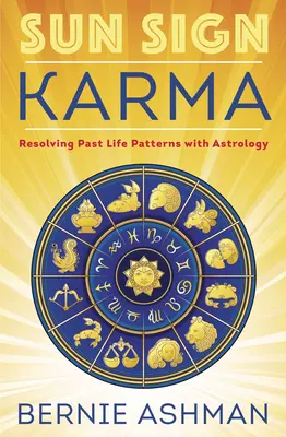 Karma slunečních znamení: Řešení minulých životních vzorců pomocí astrologie - Sun Sign Karma: Resolving Past Life Patterns with Astrology