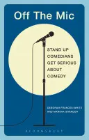 Mimo mikrofon: Nejlepší světoví stand-up komici to s komedií myslí vážně - Off the Mic: The World's Best Stand-Up Comedians Get Serious about Comedy