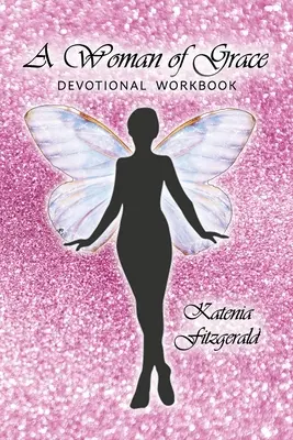 Žena milosti: Zbožná milost: Zbožná milost: Zbožná milost: Zbožný sešit - A Woman of Grace: Devotional Workbook