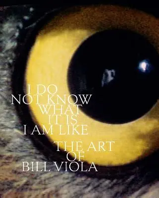 Nevím, jaký jsem: Umění Billa Violy - I Do Not Know What It Is I Am Like: The Art of Bill Viola