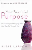 Tvůj krásný cíl: Objevování a radost z toho, co skrze tebe může Bůh udělat - Your Beautiful Purpose: Discovering and Enjoying What God Can Do Through You