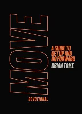 Move Devotional: A Guide to Get Up and Go Forward: A Guide to Get Up and Go Forward - Move Devotional: A Guide to Get Up and Go Forward