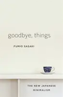 Sbohem, věci: Nový japonský minimalismus - Goodbye, Things: The New Japanese Minimalism