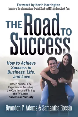 Cesta k úspěchu: Jak dosáhnout úspěchu v podnikání, životě a lásce - The Road to Success: How to Achieve Success in Business, Life, and Love