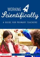 Vědecká práce: Příručka pro učitele přírodovědných předmětů na základních školách - Working Scientifically: A Guide for Primary Science Teachers