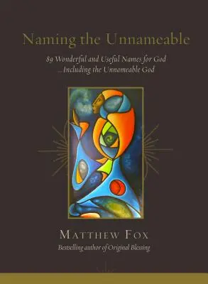 Pojmenování nepojmenovatelného: Včetně nepojmenovatelného Boha... - Naming the Unnameable: 89 Wonderful and Useful Names for God ...Including the Unnameable God