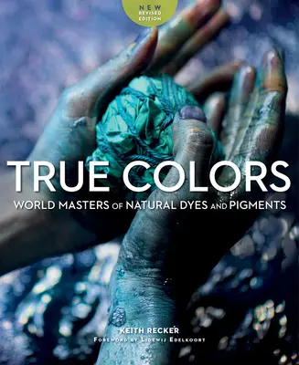 Pravé barvy: Světoví mistři přírodních barviv a pigmentů - True Colors: World Masters of Natural Dyes and Pigments