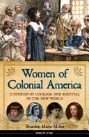 Ženy koloniální Ameriky, 14: 13 příběhů o odvaze a přežití v Novém světě - Women of Colonial America, 14: 13 Stories of Courage and Survival in the New World