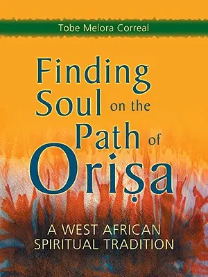 Hledání duše na cestě Orisa: západoafrická duchovní tradice - Finding Soul on the Path of Orisa: A West African Spiritual Tradition