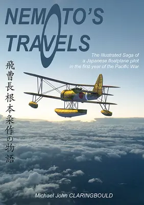 Nemoto's Travels: Ilustrovaná sága japonského pilota plovákových letadel v prvním roce války v Tichomoří - Nemoto's Travels: The Illustrated Saga of a Japanese Floatplane Pilot in the First Year of the Pacific War