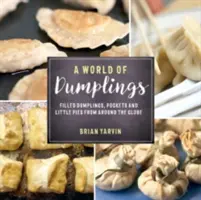 Svět knedlíků: Svět plněných knedlíků, kapsiček a malých koláčků z celého světa. - A World of Dumplings: Filled Dumplings, Pockets, and Little Pies from Around the Globe