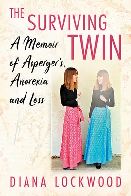 Přežít dvojče: Vzpomínky na Aspergera, anorexii a ztrátu - Surviving Twin: A Memoir of Asperger's, Anorexia and Loss