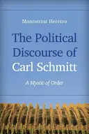Politický diskurz Carla Schmitta: A Mystic of Order (Mystik řádu) - The Political Discourse of Carl Schmitt: A Mystic of Order