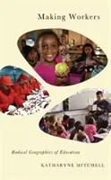 Vytváření pracovníků: Radikální geografie vzdělávání - Making Workers: Radical Geographies of Education